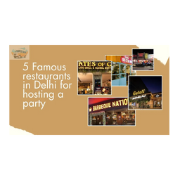 5 Famous Restaurants in Delhi for Hosting a Party
