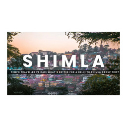 Tempo Traveller vs Car: What’s Better for a Delhi to Shimla Group Trip?