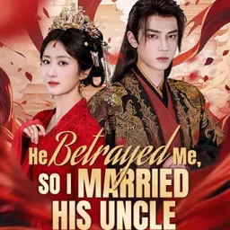 He Betrayed Me, So I Married His Uncle