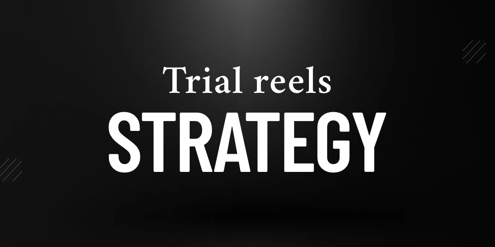 Trial reels strategy